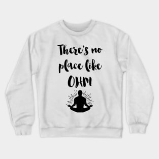 There is no place like OHM Crewneck Sweatshirt